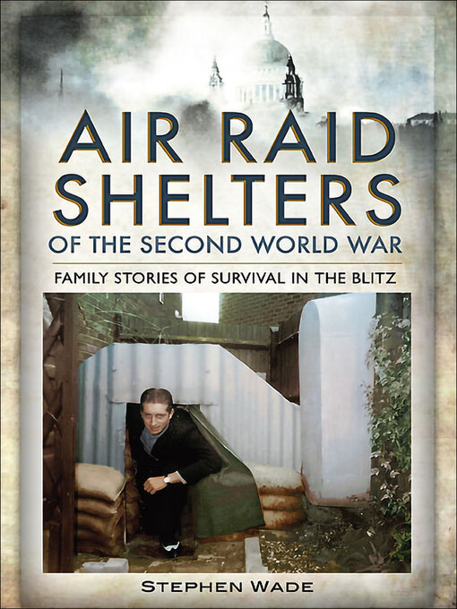 Title details for Air Raid Shelters of the Second World War by Stephen Wade - Available